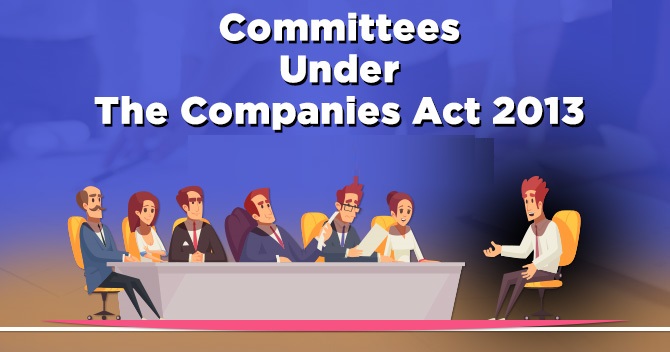 COMMITTEES TO BE CONSTITUTED UNDER THE COMPANIES ACT, 2013